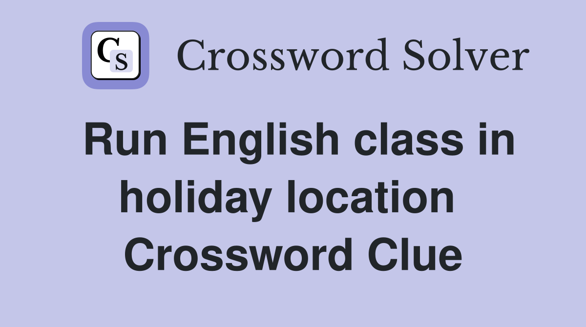 Run English class in holiday location  Crossword Clue