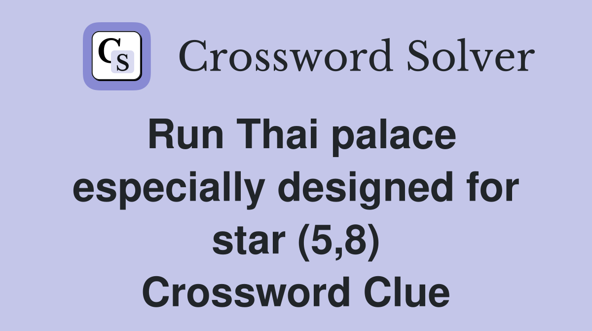 Run Thai palace especially designed for star (5,8) Crossword Clue