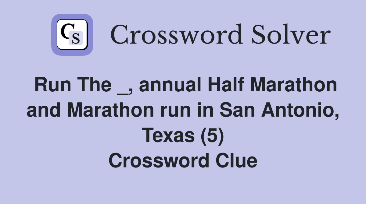 Run The _, annual Half Marathon and Marathon run in San Antonio, Texas (5) Crossword Clue