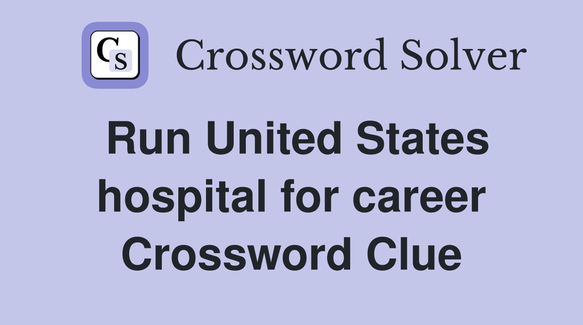 Run United States hospital for career Crossword Clue