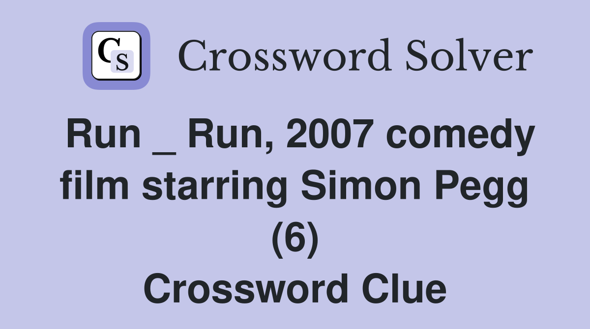 Run _ Run, 2007 comedy film starring Simon Pegg (6) Crossword Clue