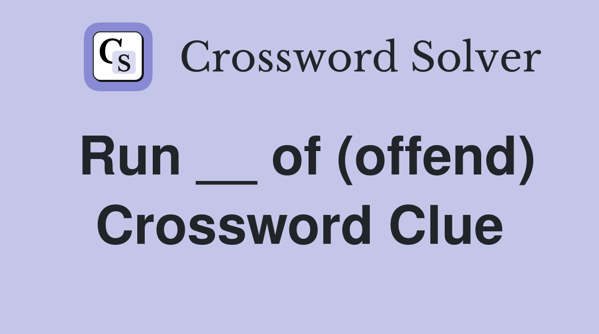 Run __ of (offend) Crossword Clue