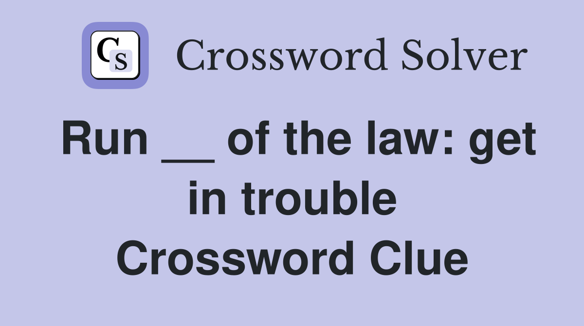Run __ of the law: get in trouble Crossword Clue