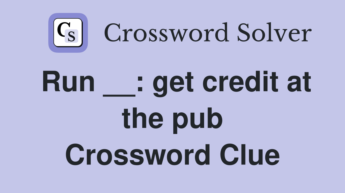 Run __: get credit at the pub Crossword Clue