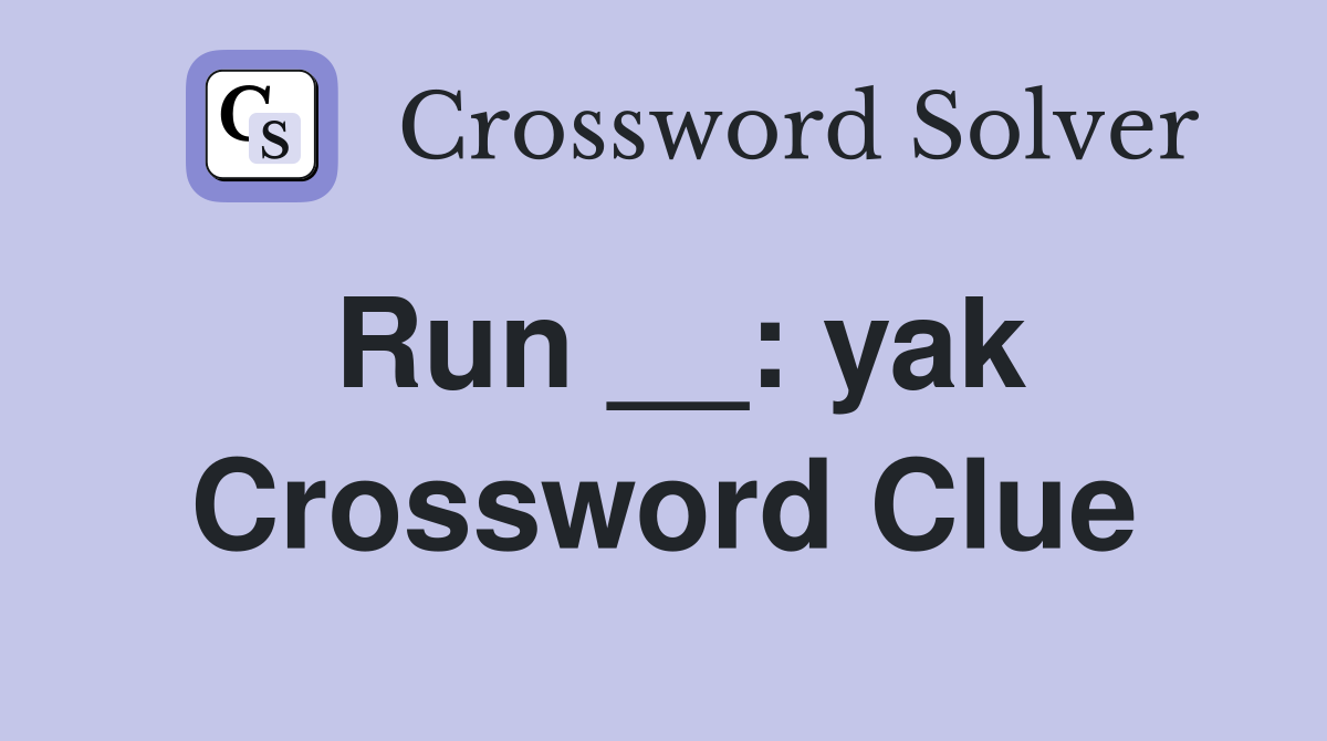 Run __: yak Crossword Clue