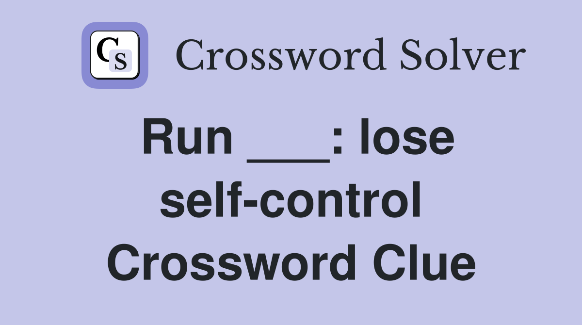 Run ___: lose self-control Crossword Clue