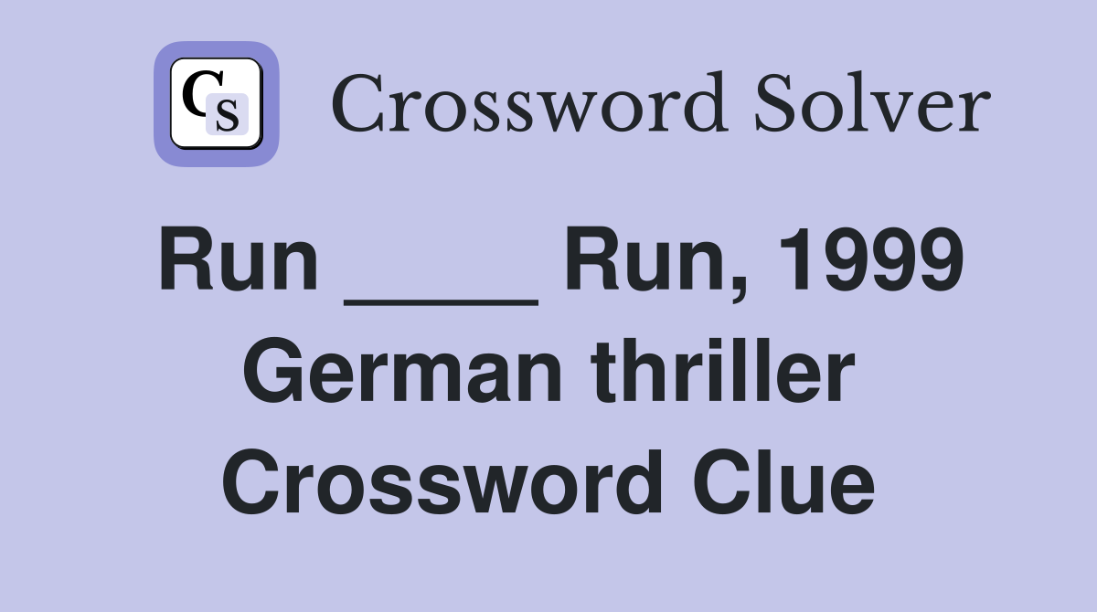 Run ____ Run, 1999 German thriller Crossword Clue