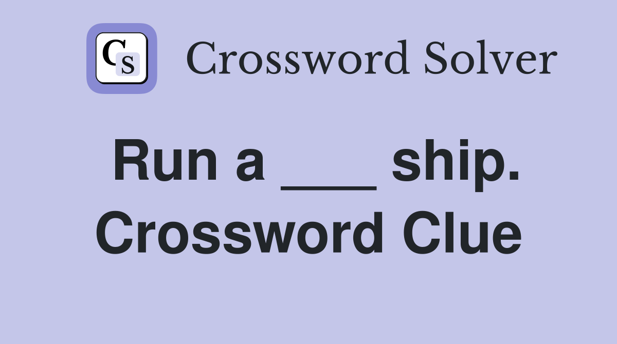 Run a ___ ship. Crossword Clue