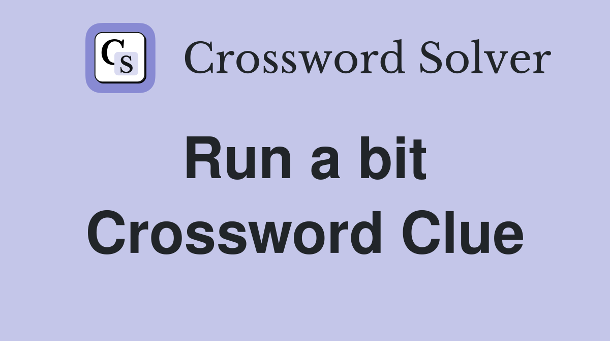 Run a bit  Crossword Clue