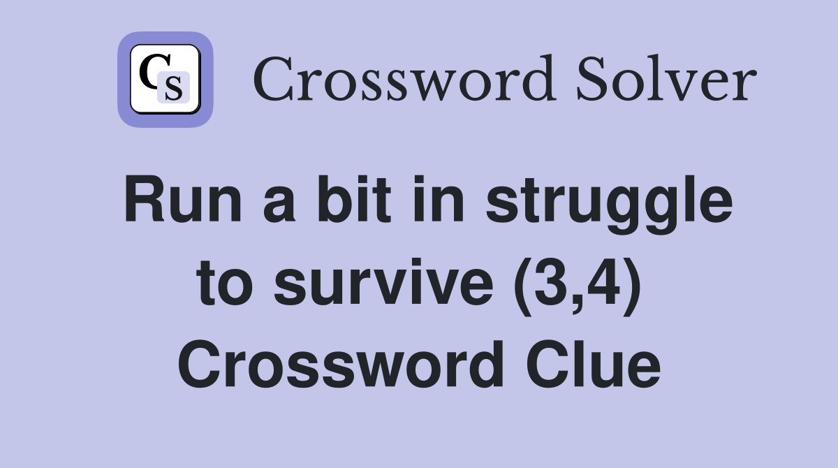 Run a bit in struggle to survive (3,4) Crossword Clue