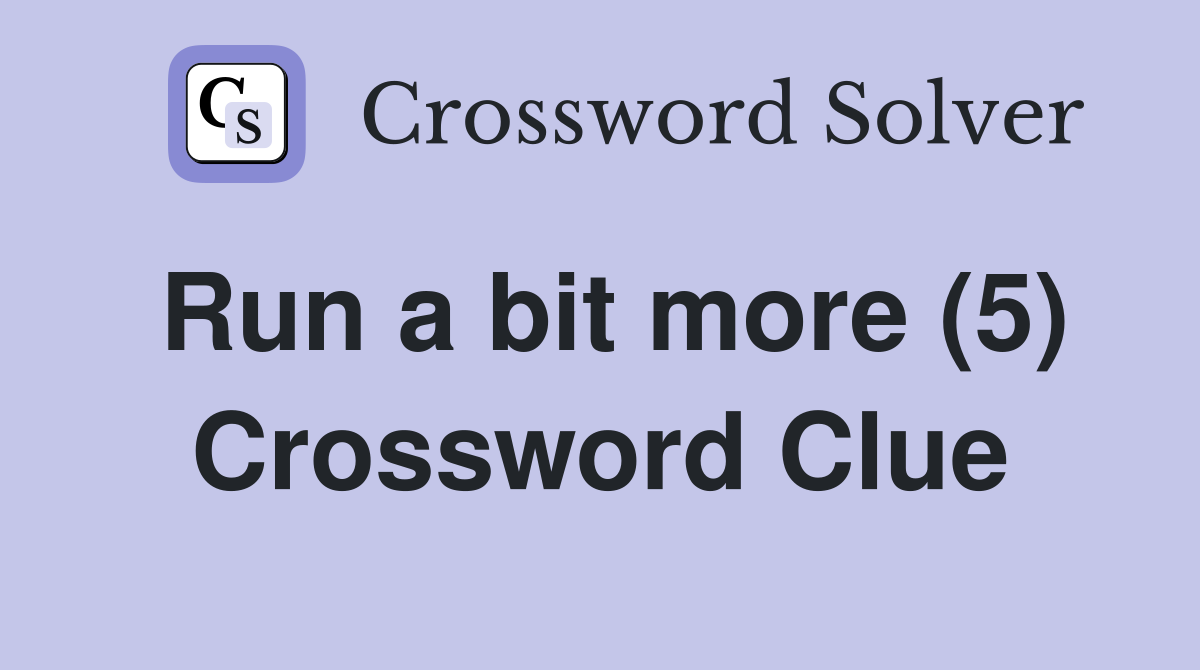 Run a bit more (5) Crossword Clue