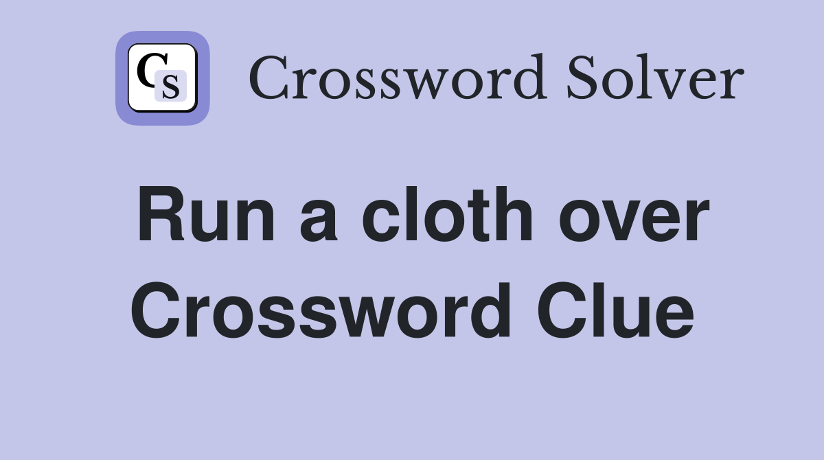 Run a cloth over Crossword Clue