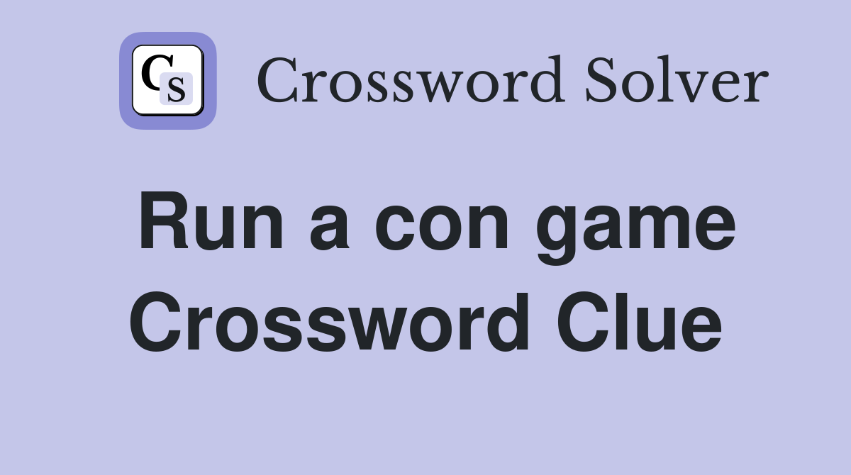 Run a con game Crossword Clue