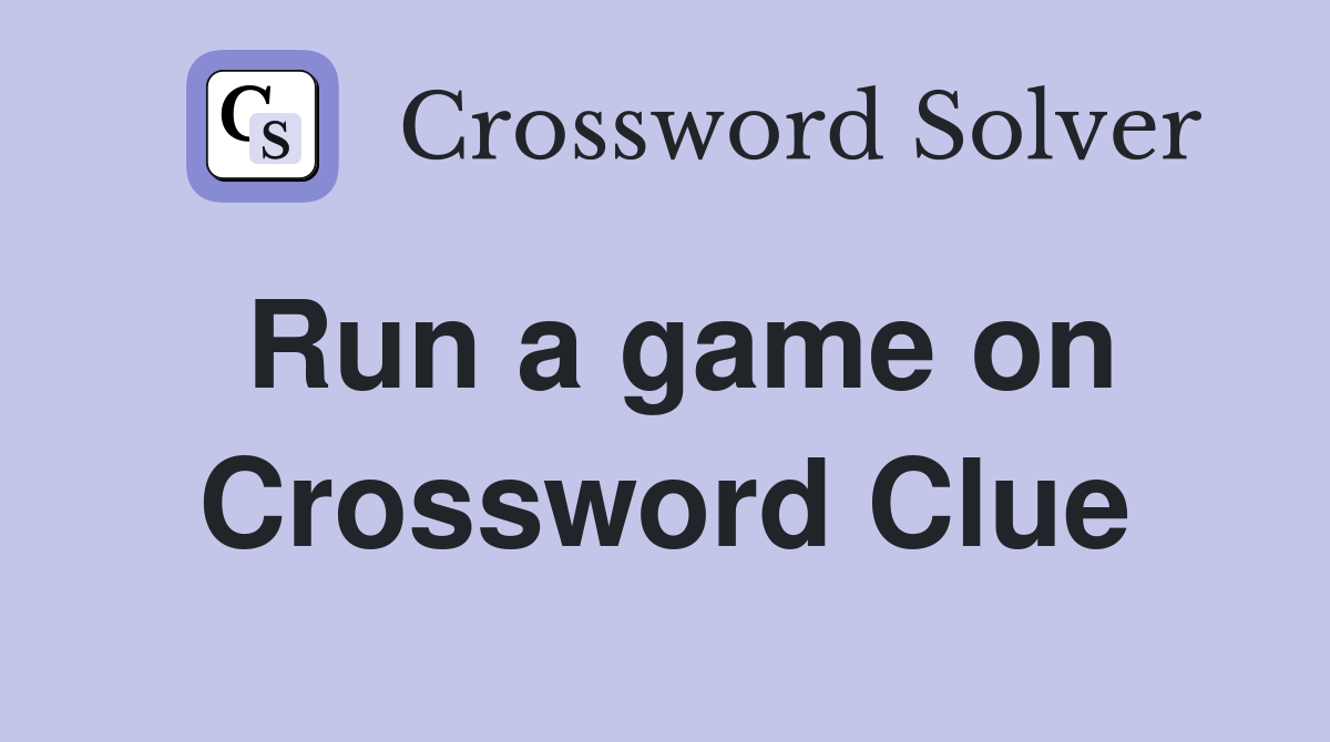 Run a game on Crossword Clue