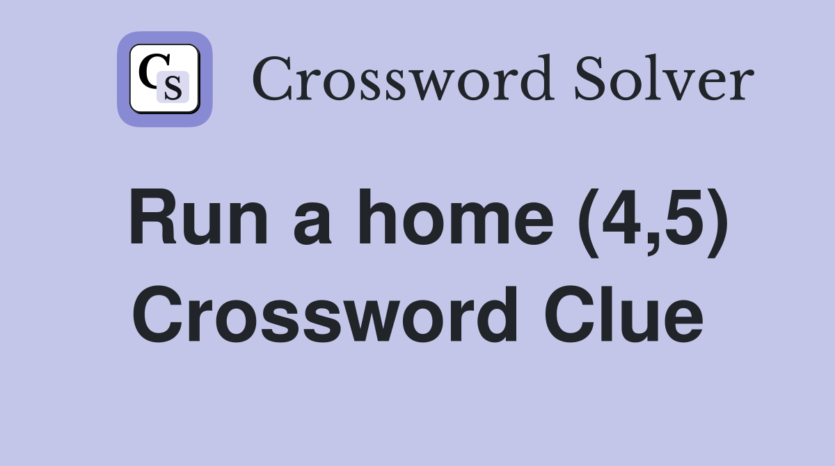 Run a home (4,5) Crossword Clue
