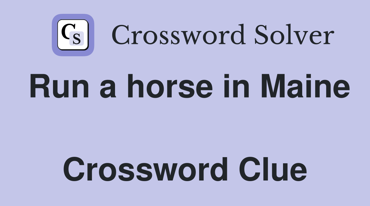 Run a horse in Maine  Crossword Clue