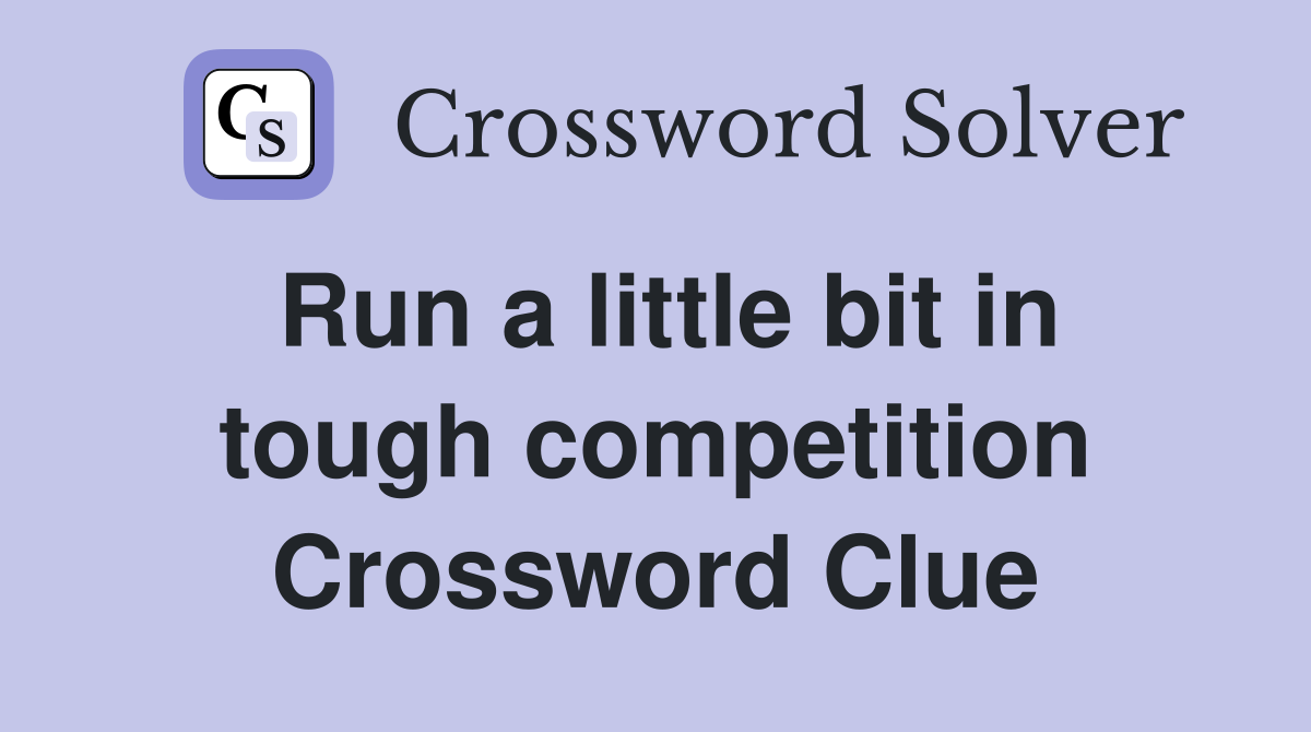Run a little bit in tough competition Crossword Clue