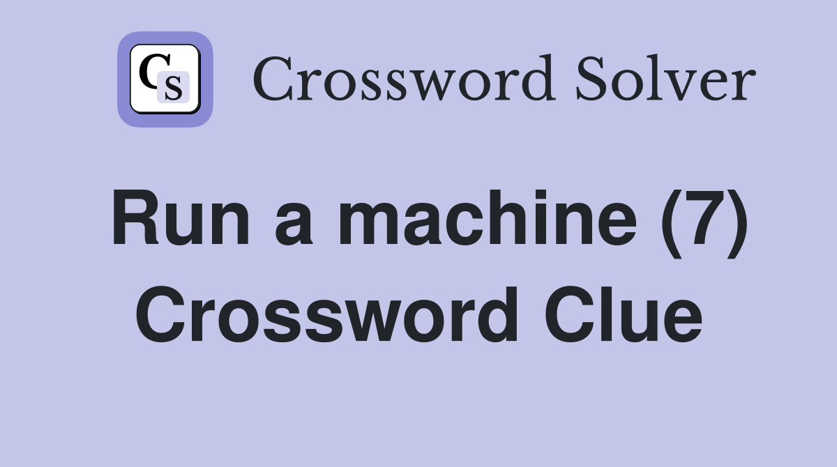 Run a machine (7) Crossword Clue