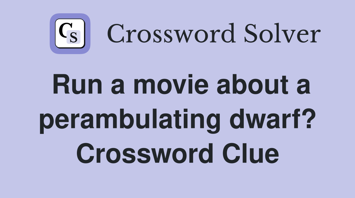 Run a movie about a perambulating dwarf? Crossword Clue