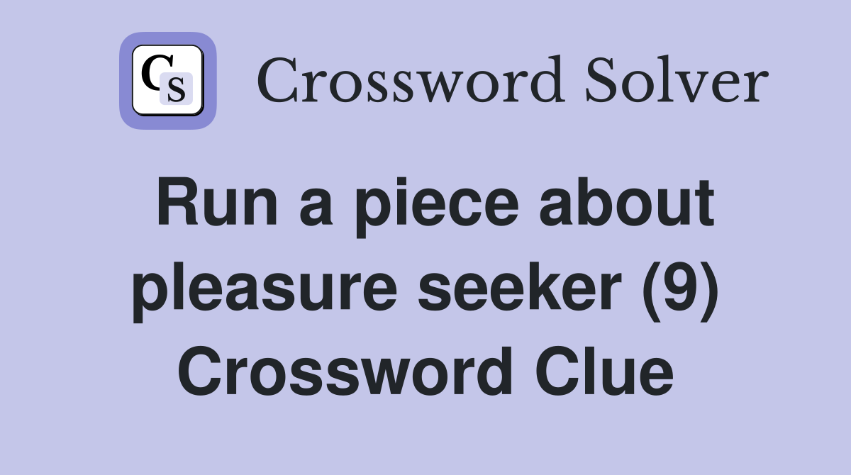 Run a piece about pleasure seeker (9) Crossword Clue