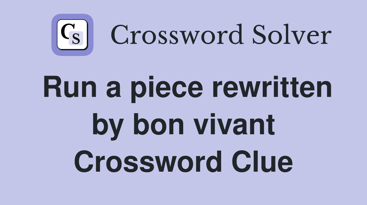Run a piece rewritten by bon vivant Crossword Clue