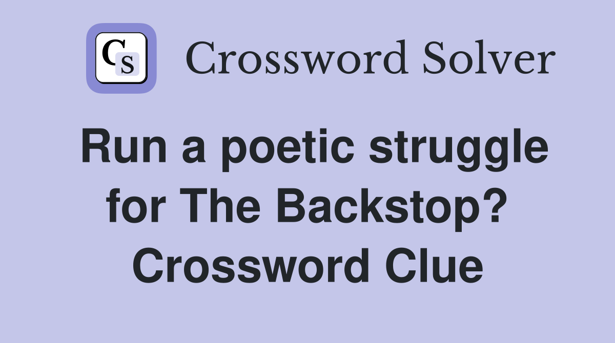 Run a poetic struggle for The Backstop? Crossword Clue