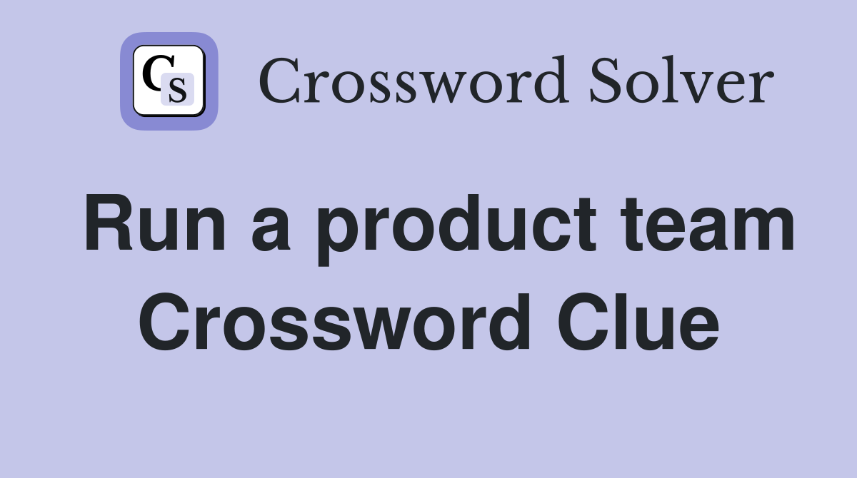 Run a product team Crossword Clue