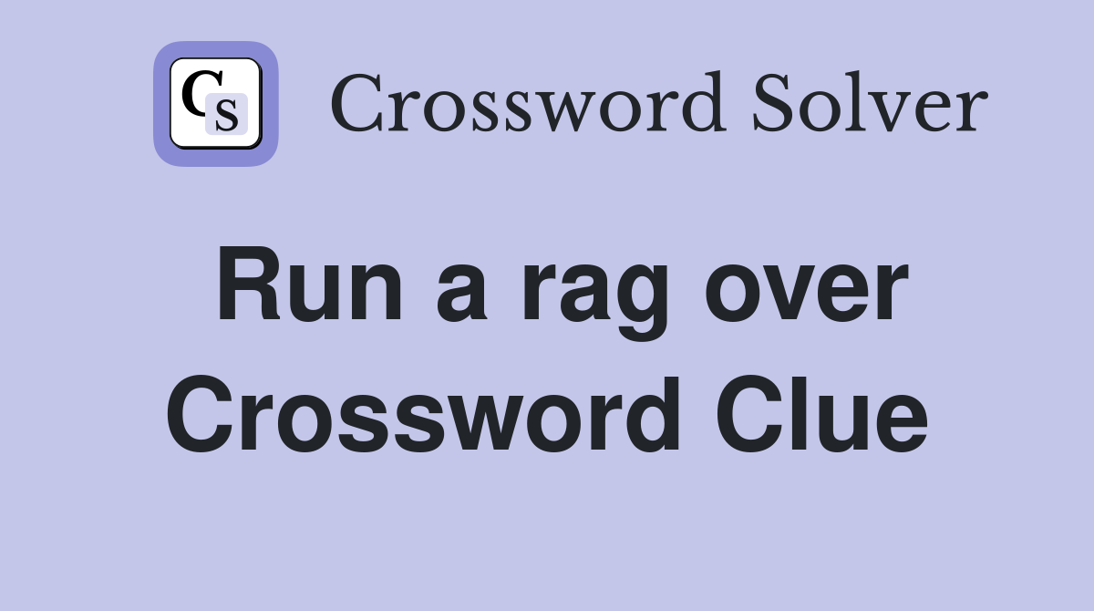 Run a rag over Crossword Clue