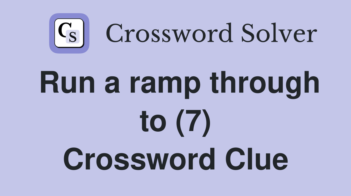Run a ramp through to (7) Crossword Clue