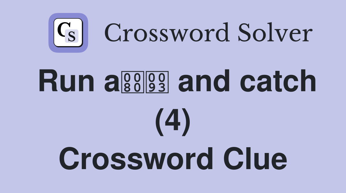 Run a and catch (4) Crossword Clue