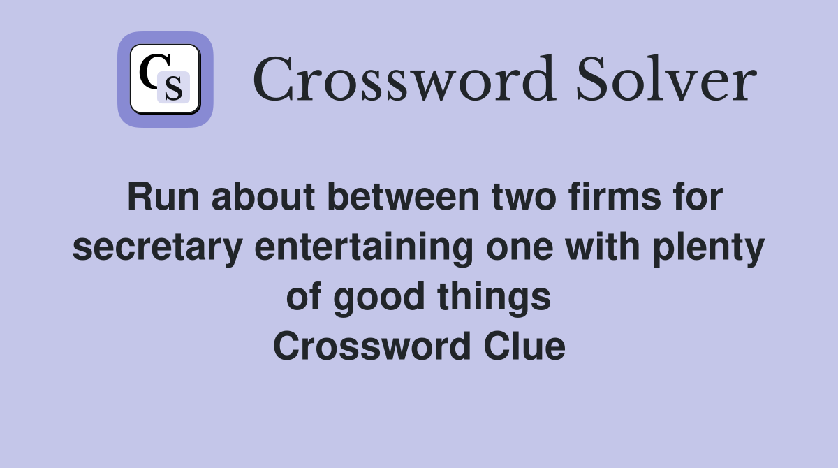 Run about between two firms for secretary entertaining one with plenty of good things Crossword Clue