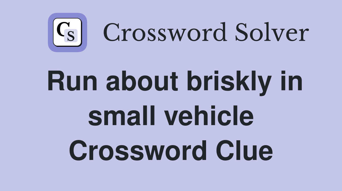 Run about briskly in small vehicle Crossword Clue