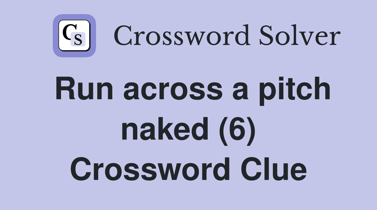 Run across a pitch naked (6) Crossword Clue