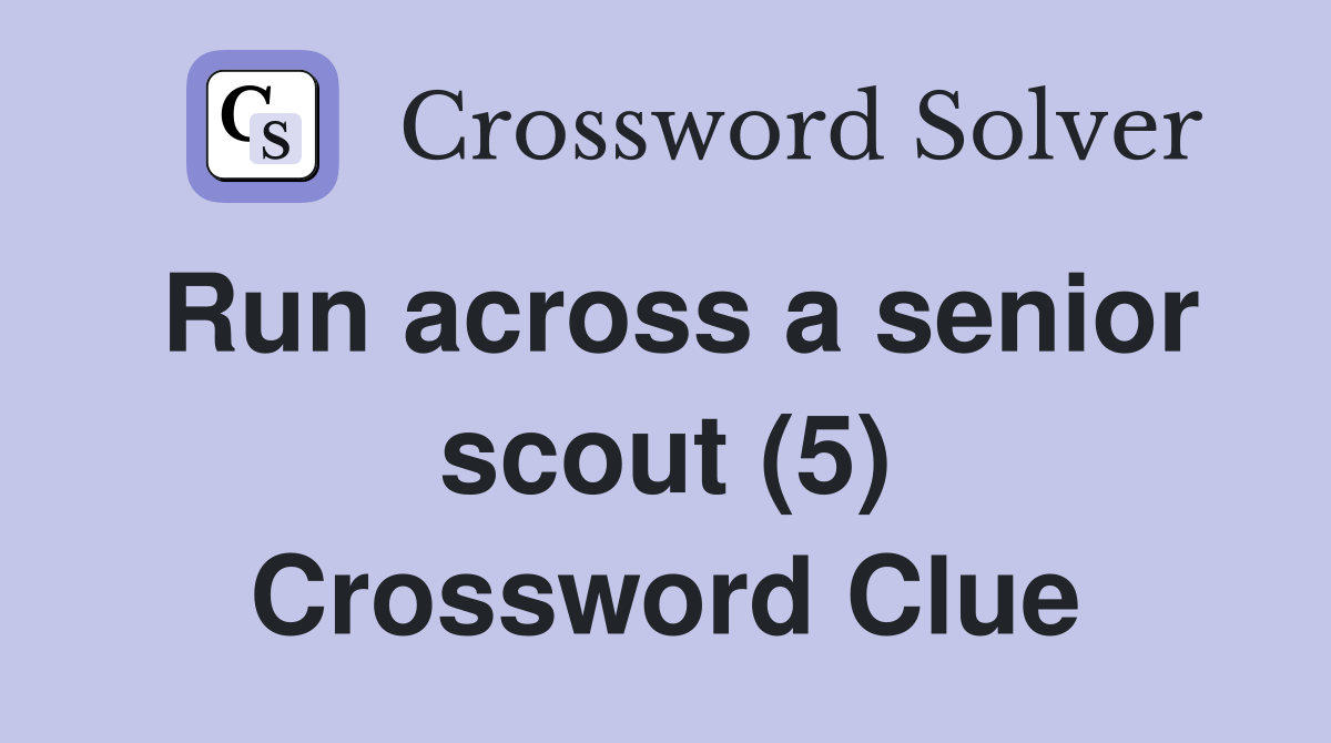 Run across a senior scout (5) Crossword Clue