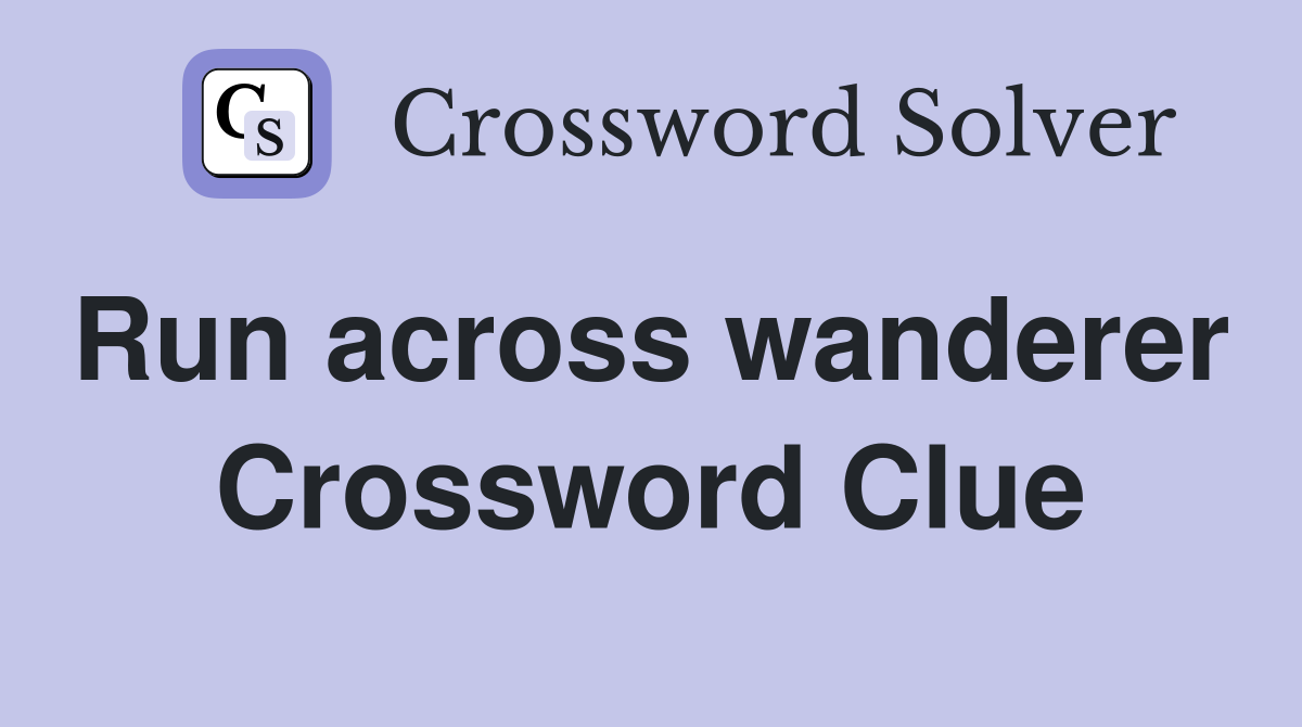Run across wanderer  Crossword Clue