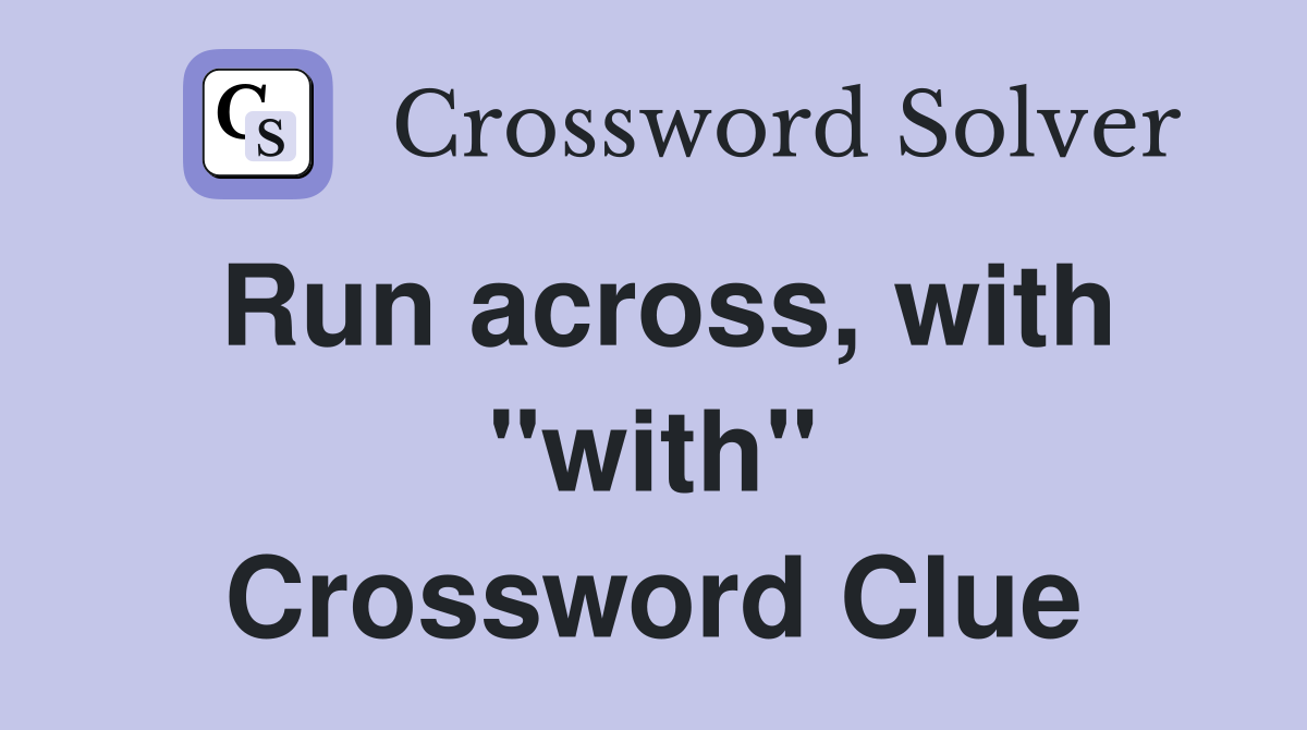 Run across, with "with" Crossword Clue