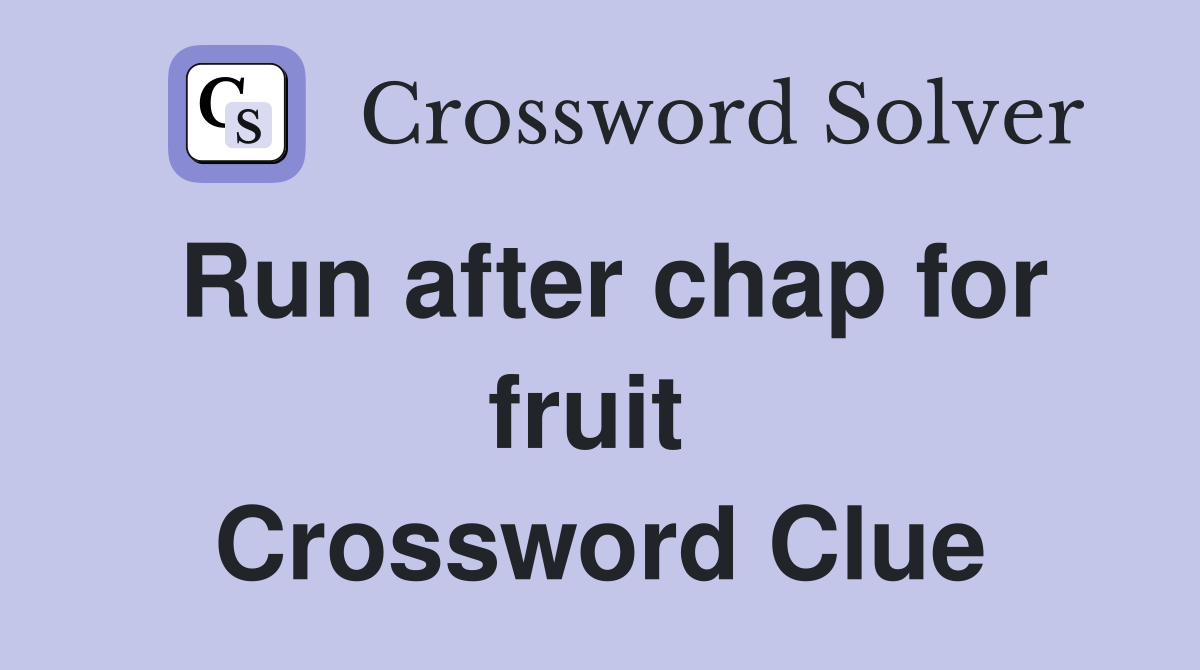 Run after chap for fruit  Crossword Clue