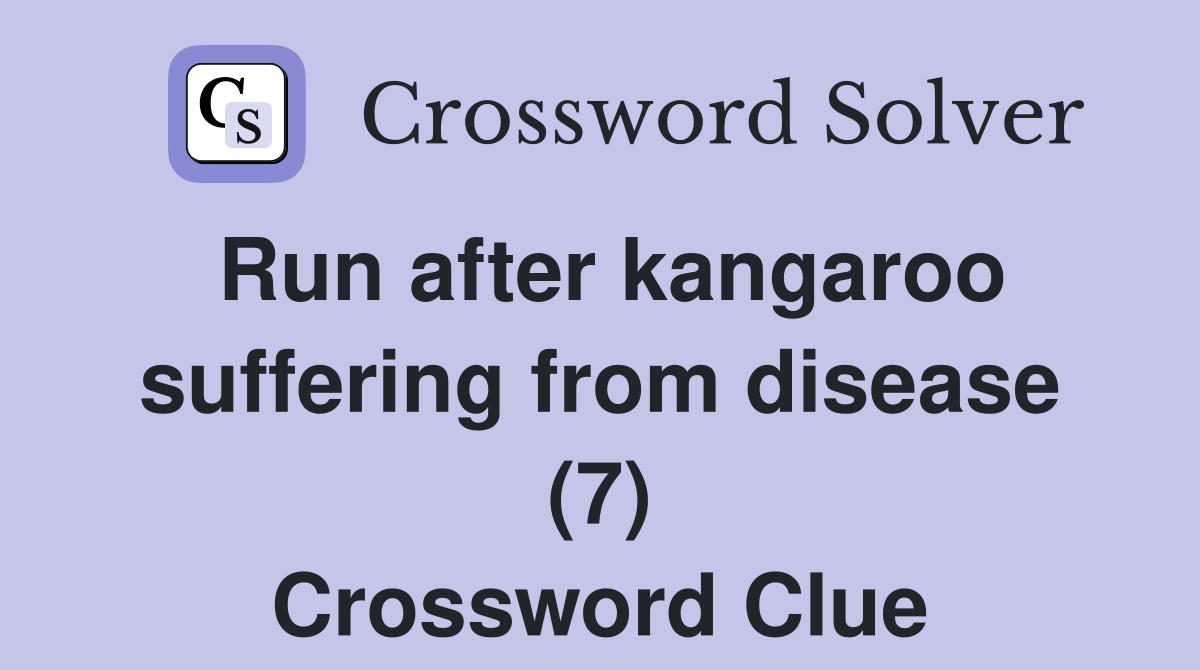 Run after kangaroo suffering from disease (7) Crossword Clue