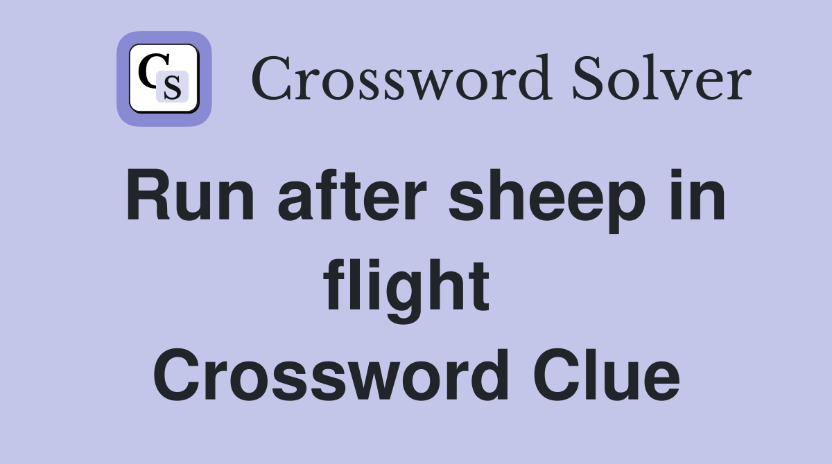 Run after sheep in flight  Crossword Clue