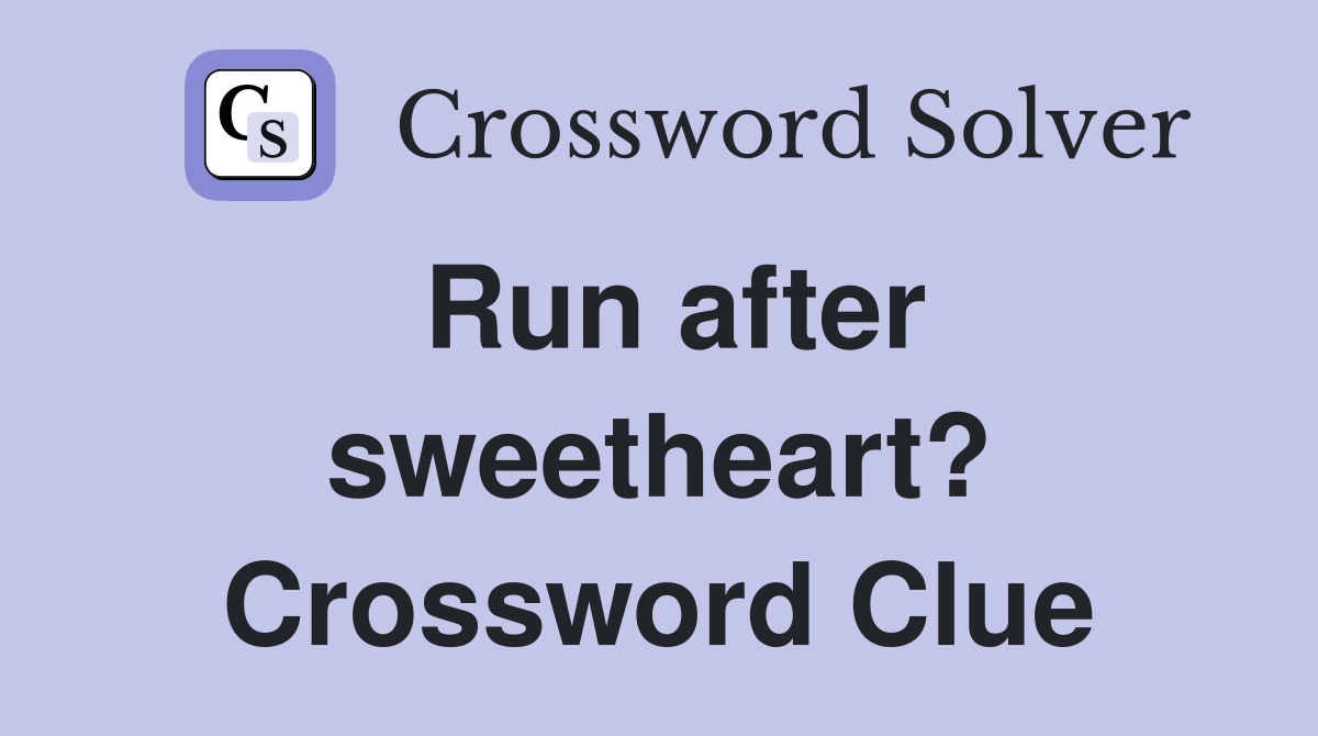 Run after sweetheart? Crossword Clue