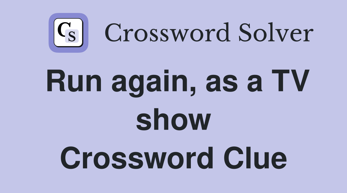 Run again, as a TV show Crossword Clue