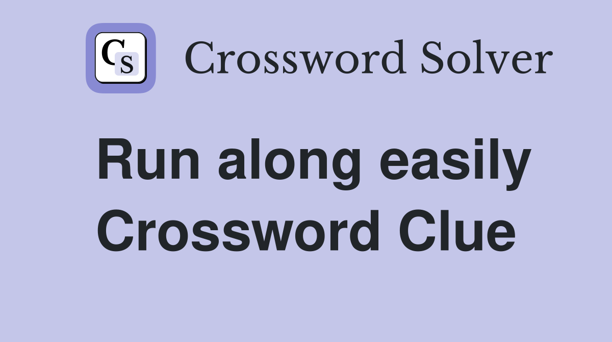 Run along easily Crossword Clue
