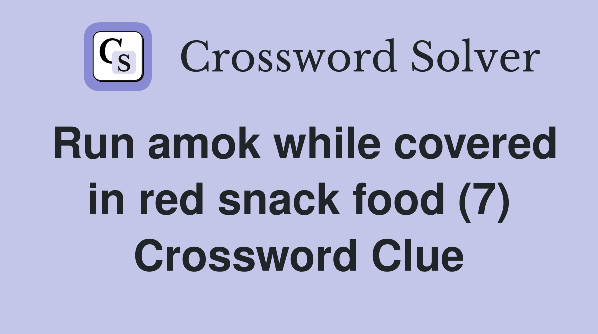Run amok while covered in red snack food (7) Crossword Clue