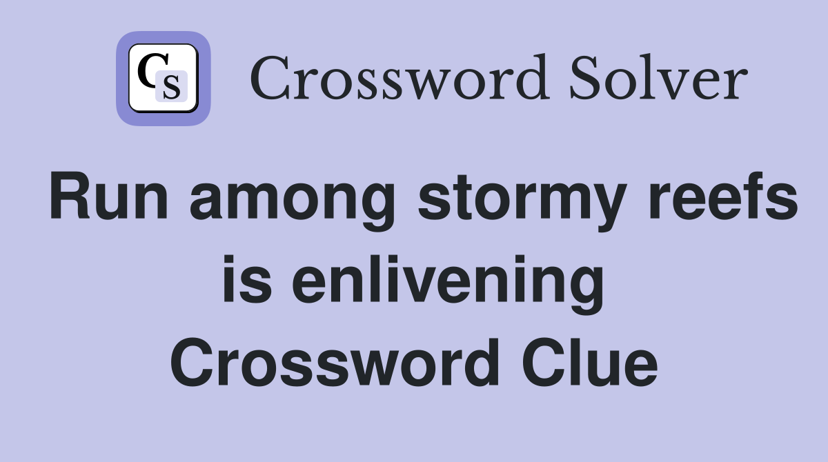 Run among stormy reefs is enlivening Crossword Clue