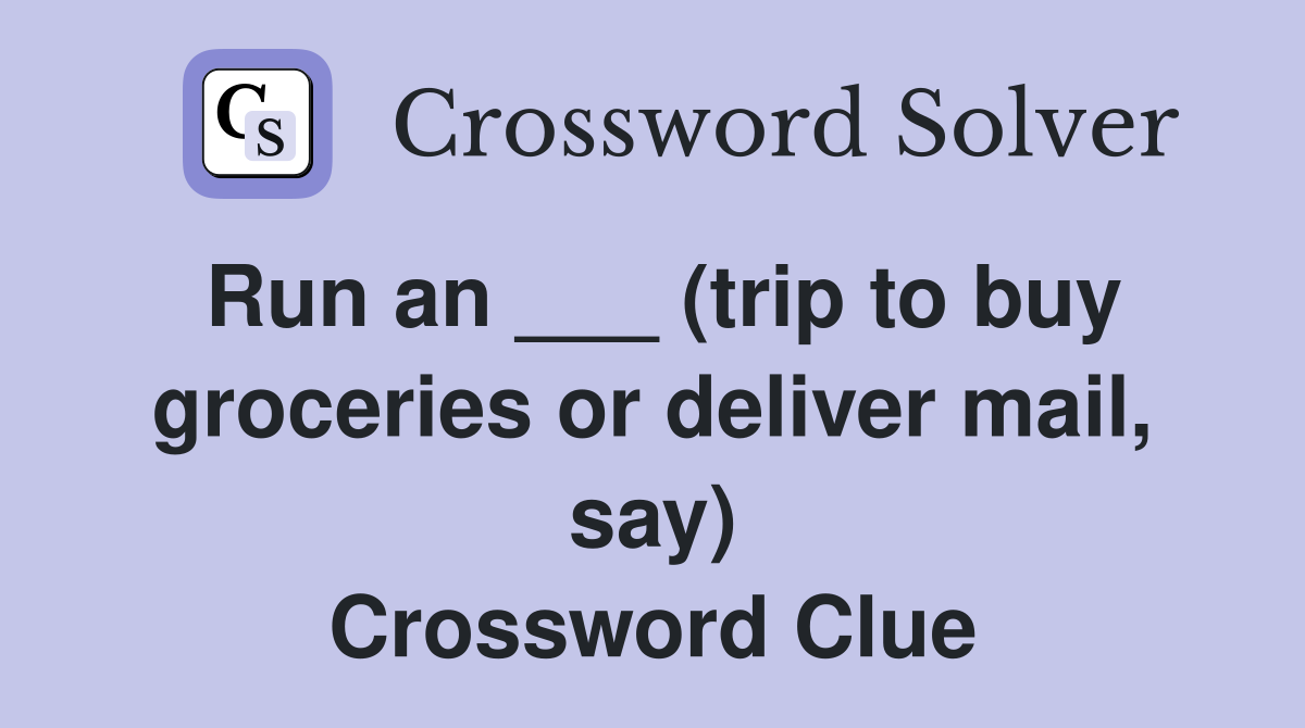 Run an ___ (trip to buy groceries or deliver mail, say) Crossword Clue