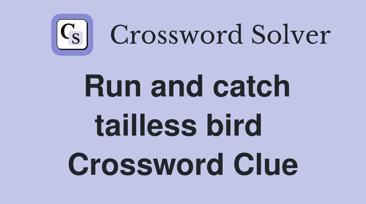 Run and catch tailless bird  Crossword Clue
