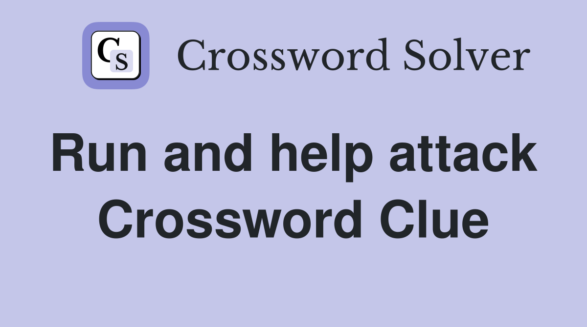Run and help attack  Crossword Clue