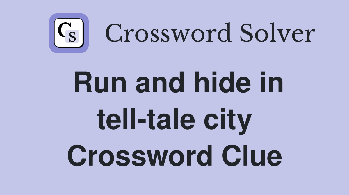 Run and hide in tell-tale city Crossword Clue