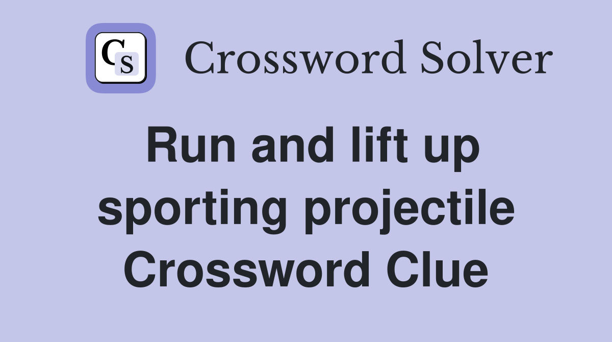 Run and lift up sporting projectile Crossword Clue