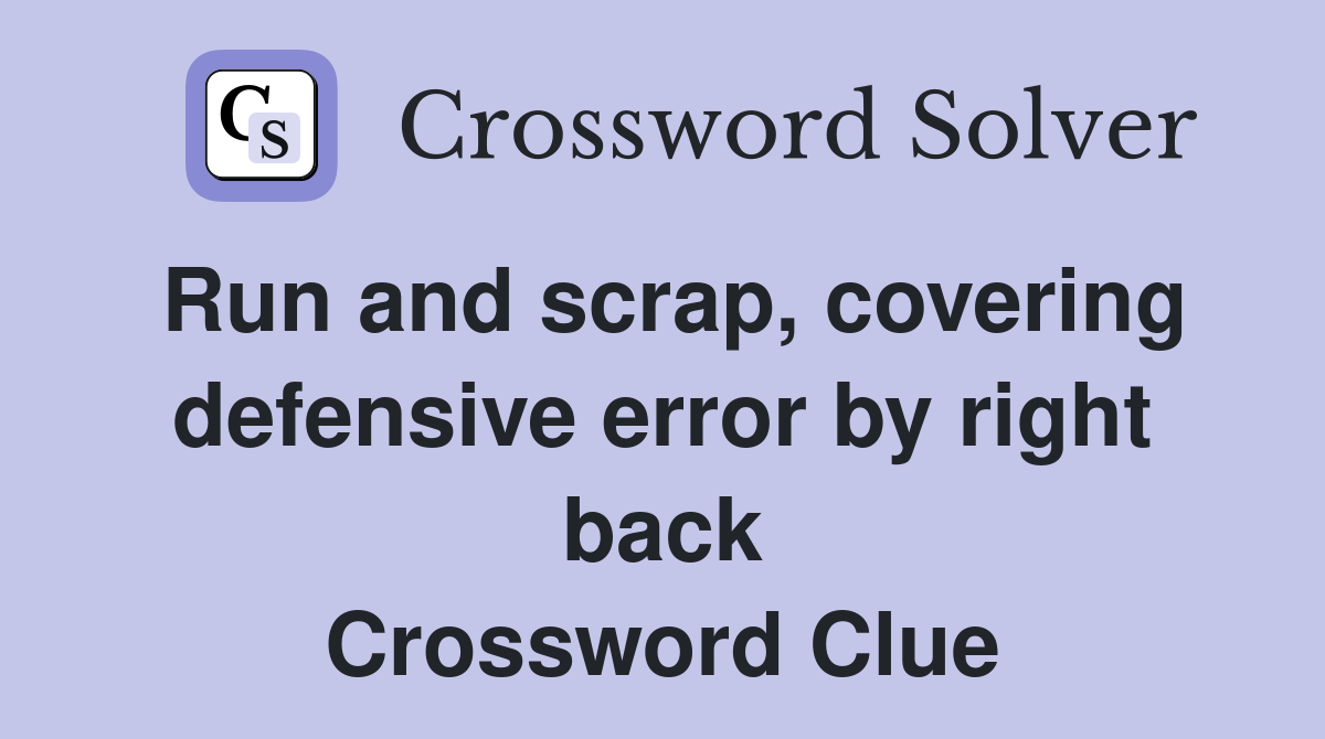 Run and scrap, covering defensive error by right back Crossword Clue